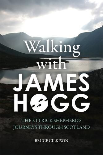 Walking with James Hogg: The Ettrick Shepherd's Journeys through Scotland