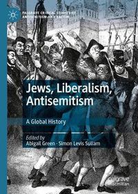 Cover image for Jews, Liberalism, Antisemitism: A Global History