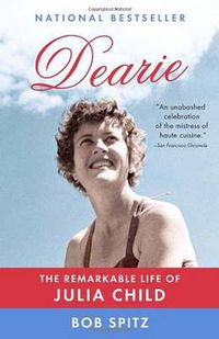 Cover image for Dearie: The Remarkable Life of Julia Child
