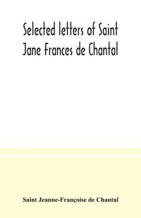 Cover image for Selected letters of Saint Jane Frances de Chantal