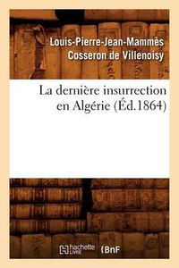 Cover image for La Derniere Insurrection En Algerie (Ed.1864)