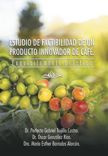 Cover image for Estudio de Factibilidad de Un Producto Innovador de Cafe.: Exquisitamente Practico