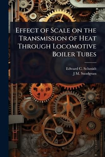 Cover image for Effect of Scale on the Transmission of Heat Through Locomotive Boiler Tubes