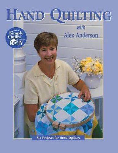 Hand Quilting with Alex Anderson: Six Projects for Hand Quilters