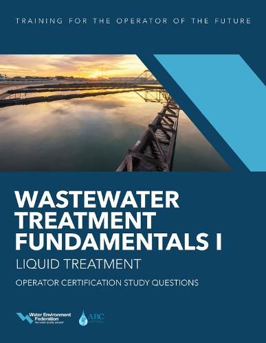 Wastewater Treatment Fundamentals I: Liquid Treatment: Operator Certification Study Questions