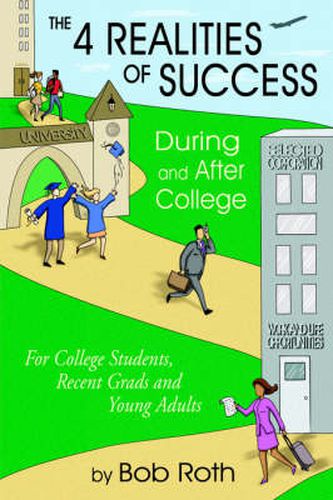 The 4 REALITIES OF SUCCESS DURING and AFTER COLLEGE: For College Students, Recent Grads and Young Adults