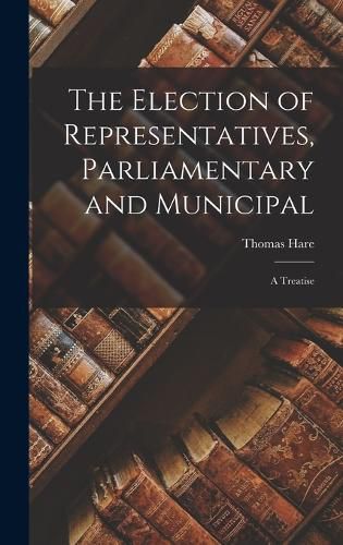 Cover image for The Election of Representatives, Parliamentary and Municipal