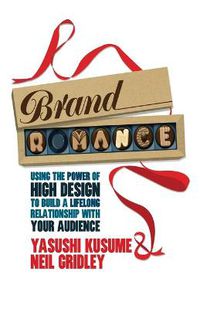 Cover image for Brand Romance: Using the Power of High Design to Build a Lifelong Relationship with Your Audience