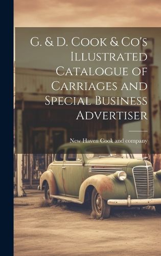 Cover image for G. & D. Cook & Co's Illustrated Catalogue of Carriages and Special Business Advertiser