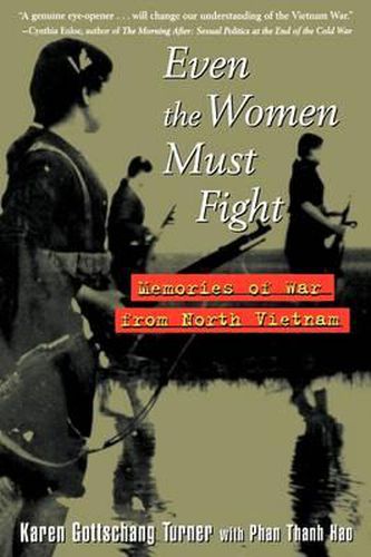 Cover image for Even the Women Must Fight: Memories of War from North Vietnam