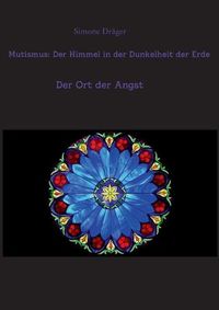 Cover image for Mutismus: Der Himmel in der Dunkelheit der Erde: Der Ort der Angst