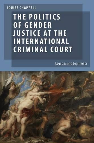 Cover image for The Politics of Gender Justice at the International Criminal Court: Legacies and Legitimacy