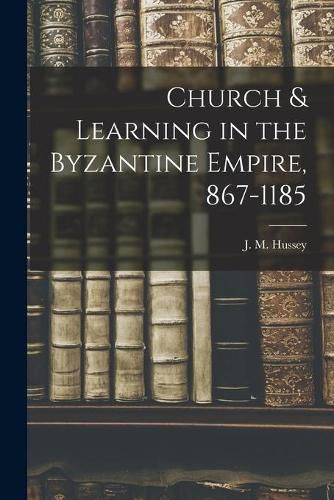 Cover image for Church & Learning in the Byzantine Empire, 867-1185