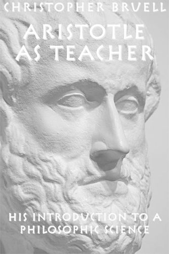 Cover image for Aristotle as Teacher - His Introduction to a Philosophic Science