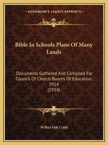 Bible in Schools Plans of Many Lands: Documents Gathered and Compiled for Council of Church Boards of Education, 1914 (1914)