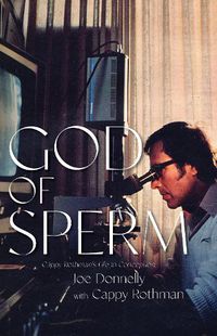 Cover image for God of Sperm: Cappy Rothman's Life in Conception