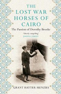 Cover image for The Lost War Horses of Cairo: The Passion of Dorothy Brooke