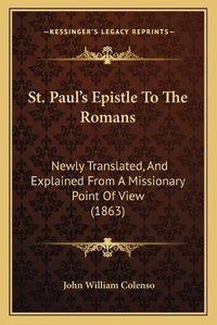 Cover image for St. Paul's Epistle to the Romans: Newly Translated, and Explained from a Missionary Point of View (1863)