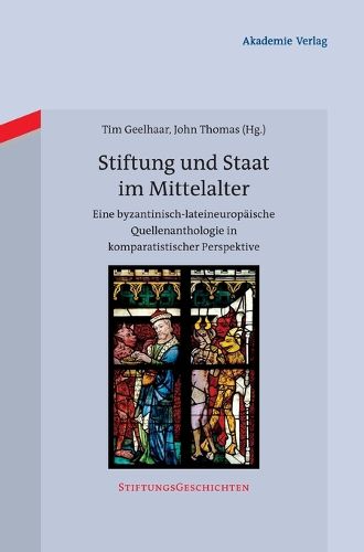 Cover image for Stiftung Und Staat Im Mittelalter: Eine Byzantinisch-Lateineuropaische Quellenanthologie in Komparatistischer Perspektive