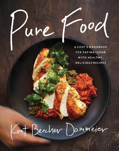 Pure Food: A Chef's Handbook for Eating Clean, with Healthy, Delicious Recipes