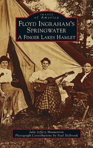 Cover image for Floyd Ingraham's Springwater: A Finger Lakes Hamlet