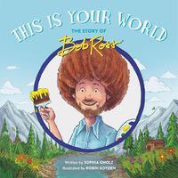 Cover image for This Is Your World: The Story of Bob Ross
