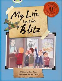 Cover image for Bug Club Independent Non Fiction Blue B My Life in the Blitz
