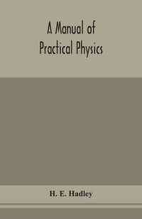 Cover image for A manual of practical physics