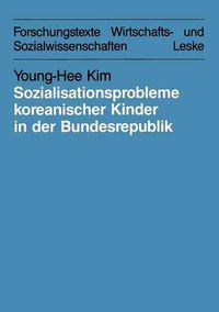 Cover image for Sozialisationsprobleme Koreanischer Kinder in Der Bundesrepublik Deutschland: Bedingungen Und Moeglichkeiten Fur Eine Interkulturelle Erziehung