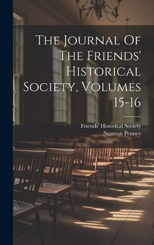 Cover image for The Journal Of The Friends' Historical Society, Volumes 15-16