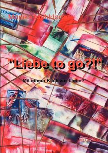 Cover image for Liebe to go?!: Mit einem Klick zur Liebe?