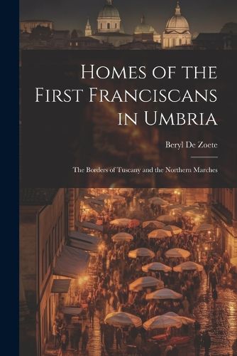 Cover image for Homes of the First Franciscans in Umbria