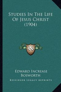 Cover image for Studies in the Life of Jesus Christ (1904)