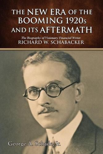 Cover image for The New Era of The Booming 1920s And Its Aftermath: The Biography of Visionary Financial Writer Richard W. Schabacker