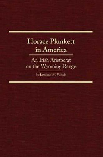 Cover image for Horace Plunkett in America: An Irish Aristocrat on the Wyoming Range