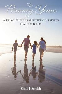 Cover image for The Primary Years: A Principal's Perspective on Raising Happy Kids