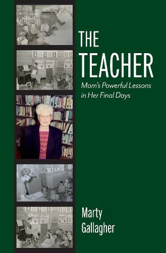 Cover image for The Teacher: Mom's Powerful Lessons in Her Final Days