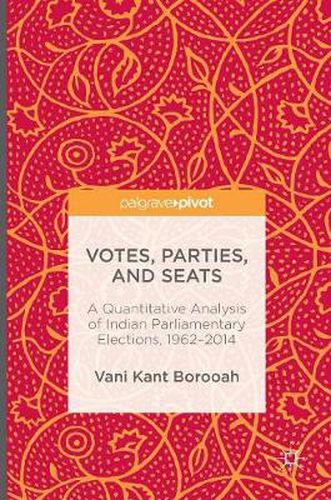 Cover image for Votes, Parties, and Seats: A Quantitative Analysis of Indian Parliamentary Elections, 1962-2014