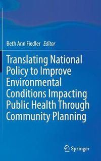 Cover image for Translating National Policy to Improve Environmental Conditions Impacting Public Health Through Community Planning