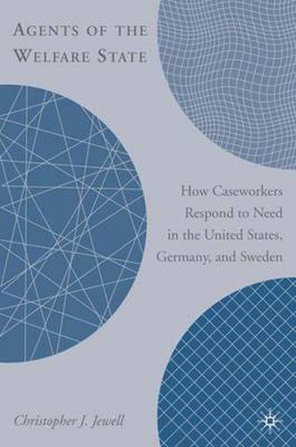 Cover image for Agents of the Welfare State: How Caseworkers Respond to Need in the United States, Germany, and Sweden