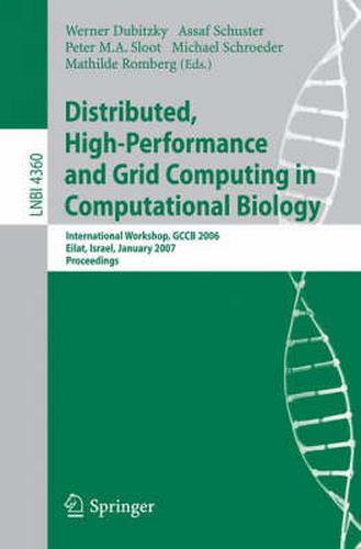 Cover image for Distributed, High-Performance and Grid Computing in Computational Biology: International Workshop, GCCB 2006, International Workshop, GCCB 2006, Eilat, Israel, January 21, 2007, Proceedings