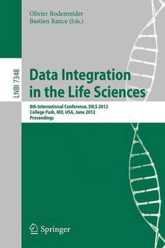 Cover image for Data Integration in the Life Sciences: 8th International Conference, DILS 2012, College Park, MD, USA, June 28-29, 2012, Proceedings