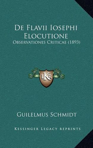 Cover image for de Flavii Iosephi Elocutione: Observationes Criticae (1893)