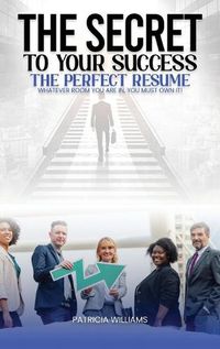 Cover image for The Secrets to Your Success the Perfect Resume