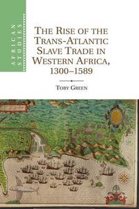 Cover image for The Rise of the Trans-Atlantic Slave Trade in Western Africa, 1300-1589