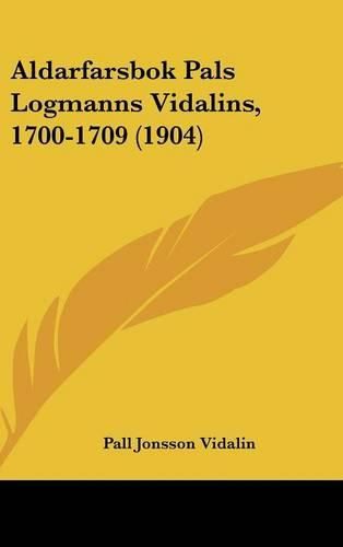 Cover image for Aldarfarsbok Pals Logmanns Vidalins, 1700-1709 (1904)