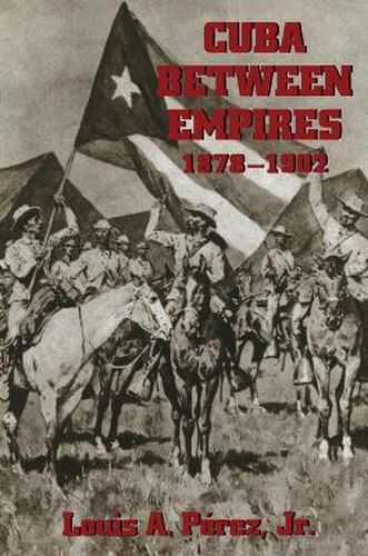 Cover image for Cuba Between Empires 1878-1902