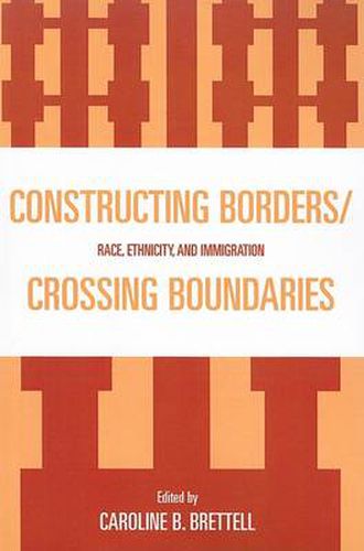 Cover image for Constructing Borders/Crossing Boundaries: Race, Ethnicity, and Immigration