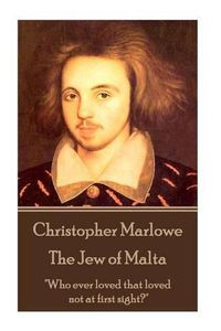 Cover image for Christopher Marlowe - The Jew of Malta: Who ever loved that loved not at first sight?