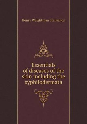 Cover image for Essentials of diseases of the skin including the syphilodermata
